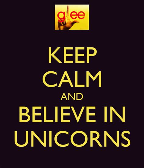Keep calm and believe in unicorns!